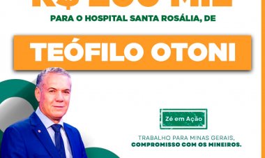 Deputado Federal Zé Silva destina recursos para Hospital Santa Rosália em Teófilo Otoni